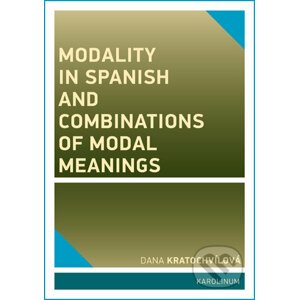 Modality in Spanish and Combinations of Modal Meanings - Dana Kratochvílová