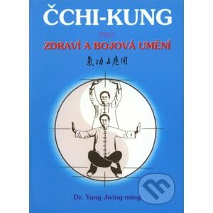 Čchi - kung pro zdraví a bojová umění - Yang Jwing-ming