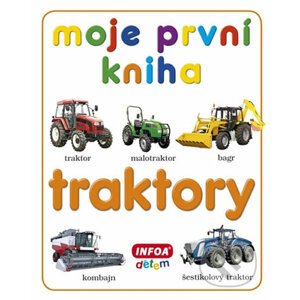 Moje první kniha: Traktory - INFOA