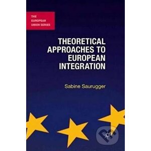 Theoretical Approaches to European Integration - Sabine Saurugger