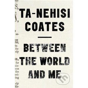 Between The World And Me - Ta-Nehisi Coates