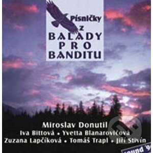 Písničky z Balady pro banditu - Miroslav Donutil, Iva Bittová, Iveta Blanarovičová, Zuzana Lapčíková