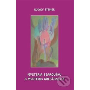 Mystéria starověku a mystéria křesťanství - Rudolf Steiner