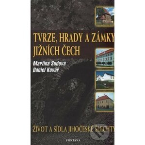 Tvrze, hrady a zámky Jižních Čech - Daniel Kovář, Martina Sudová