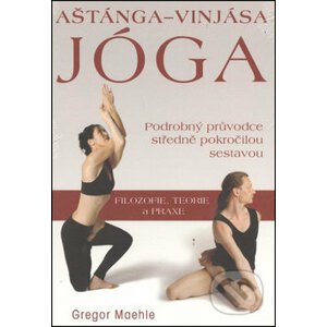 Aštánga-vinjása jóga - Podrobný průvodce středně pokročilou sestavou (Gregor Mae - Gregor Maehle