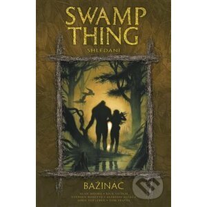 Swamp Thing - Bažináč 6 - Shledání - Alan Moore