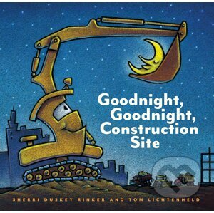 Goodnight, Goodnight Construction Site - Sherri Duskey Rinker, ilustrated by Tom Lichtenheld