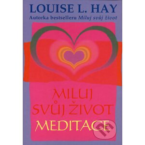 Miluj svůj život - meditace - Louise L. Hay
