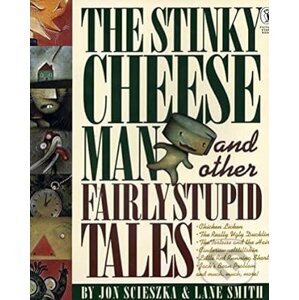 The Stinky Cheese Man and Other Fairly Stupid Tales - Jon Scieszka, Lane Smith