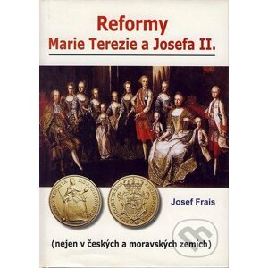 Reformy Marie Terezie a Josefa II. - Josef Frais