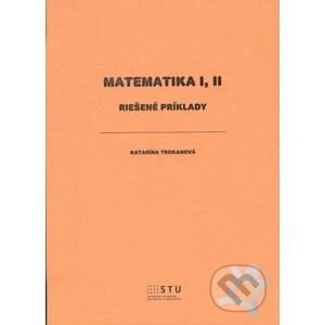 Matematika I, II - Katarína Trokanová