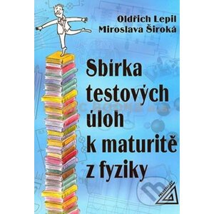 Sbírka testových úloh k maturitě z fyziky - Oldřich Lepil, Miroslava Široká
