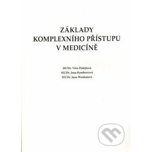Základy komplexního přístupu v medicíně - Věra Dolejšová, Jana Kombercová, Jana Wankatová