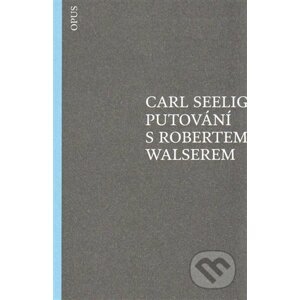 Putování s Robertem Walserem - Carl Seelig