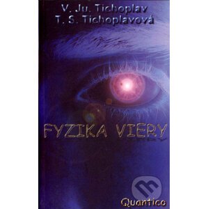 Fyzika viery - V.Ju. Tichoplav, T.S. Tichoplavová