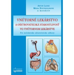 Vnútorné lekárstvo a ošetrovateľská starostlivosť vo vnútornom lekárstve - Anton Lacko, Mária Novysedláková a kolektív