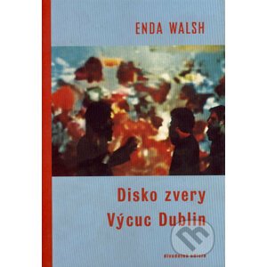 Disko zvery / Výcuc Dublin - Enda Walsh