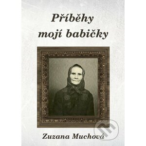 Příběhy mojí babičky - Zuzana Muchová