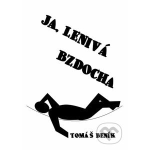 Ja, lenivá bzdocha - Tomáš Beník