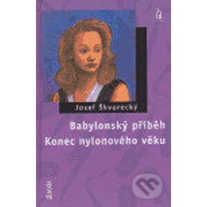Babylonský příběh / Konec nylonového věku - Josef Škvorecký
