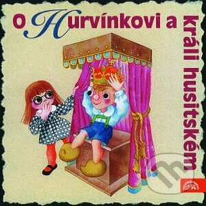 O Hurvínkovi a králi husitském - Helena Štáchová, Jaroslav Kepka, Miroslav Vladyka