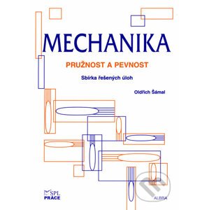 Mechanika - Pružnost a pevnost - Oldřich Šámal