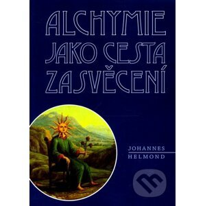 Alchymie jako cesta zasvěcení - Johannes Helmond