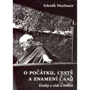 O počátku, cestě a znamení časů - Zdeněk Neubauer