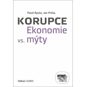 Korupce. Ekonomie vs. mýty - Pavel Ryska, Jan Průša