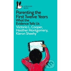 Parenting the First Twelve Years - Victoria L. Cooper, Heather Montgomery, Kieron Sheehy