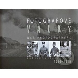 Fotografové války 1914-1918 - Jan Haas, Jaroslav Kučera, Karel Martínek