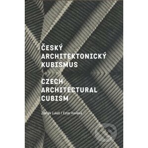 Český architektonický kubismus / Czech Architectural Cubism - Ester Havlová, Zdeněk Lukeš