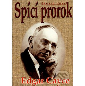 Edgar Cayce - Spící prorok - Stearn Jess