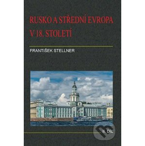 Rusko a střední Evropa v 18. století - II. díl - František Stellner