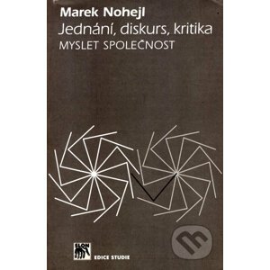 Jednání, diskurs, kritika - Marek Nohejl