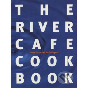 The River Cafe Cookbook - Ruth Rogers, Rose Gray