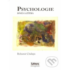 Psychologie dnes a zítra - Bohumír Chalupa