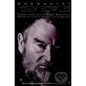 Wormholes: Essays and Occasional Writings - John Fowles