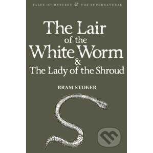 Lair of the White Worm & The Lady of the Shroud - Bram Stoker