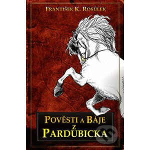 Pověsti z Pardubicka - F.K. Rosůlek