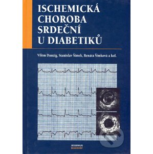 Ischemická choroba srdeční u diabetiků - Vilém Danzig, Stanislav Šimek, Renáta Šimková a kol.