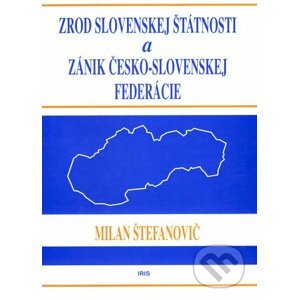 Zrod slovenskej štátnosti a zánik česko-slovenskej federácie - Milan Štefanovič