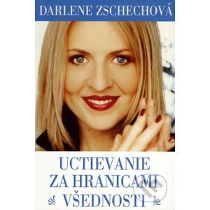 Uctievanie za hranicami všednosti - Darlene Zschechová