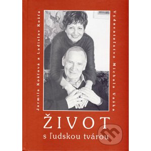 Život s ľudskou tvárou - Jarmila Košťová, Ladislav Košťa