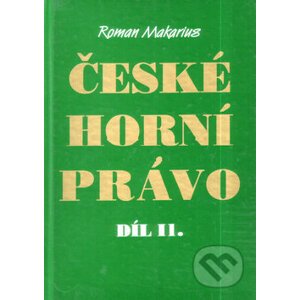České horní právo díl. II - Roman Makarius