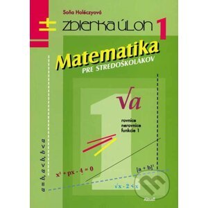 Matematika pre stredoškolákov 1 (zbierka úloh) - Soňa Holéczyová