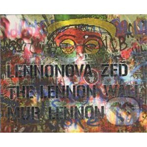 Lennonova zeď – The Lennon Wall – Mur Lennon - Jaromír Zemina