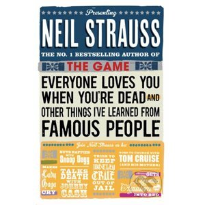 Everyone Loves You When You're Dead - Neil Strauss