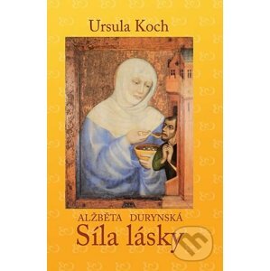 Alžběta Durynská - Síla lásky - Ursula Koch, Koch Ursula
