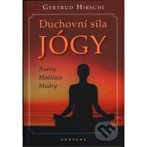 Duchovní síla JÓGY - Gertrud Hirschi